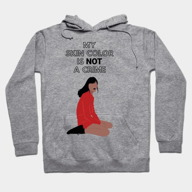 My Skin Color Is Not A Crime Hoodie by Just Kidding Co.